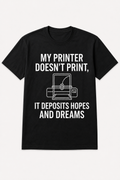 My Printer Doesn’t Print, It Deposits Hopes and Dreams