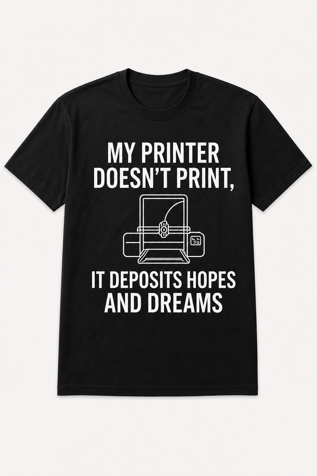 My Printer Doesn’t Print, It Deposits Hopes and Dreams
