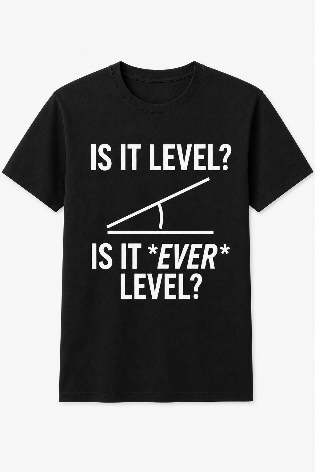 Is It Level? Is It Ever Level?