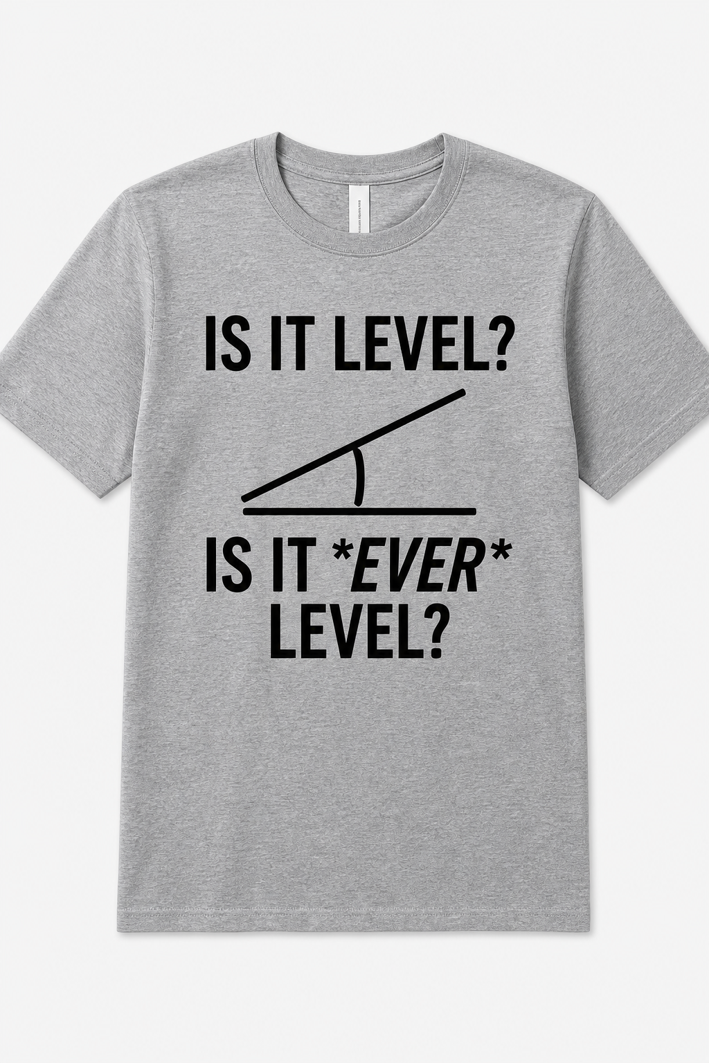 Is It Level? Is It Ever Level?