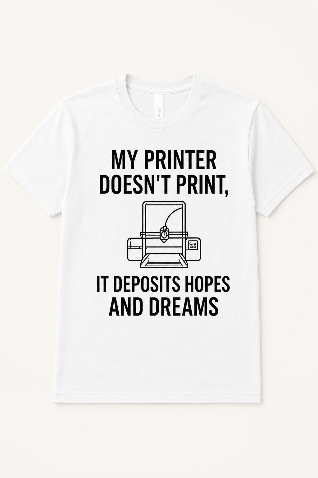 My Printer Doesn’t Print, It Deposits Hopes and Dreams