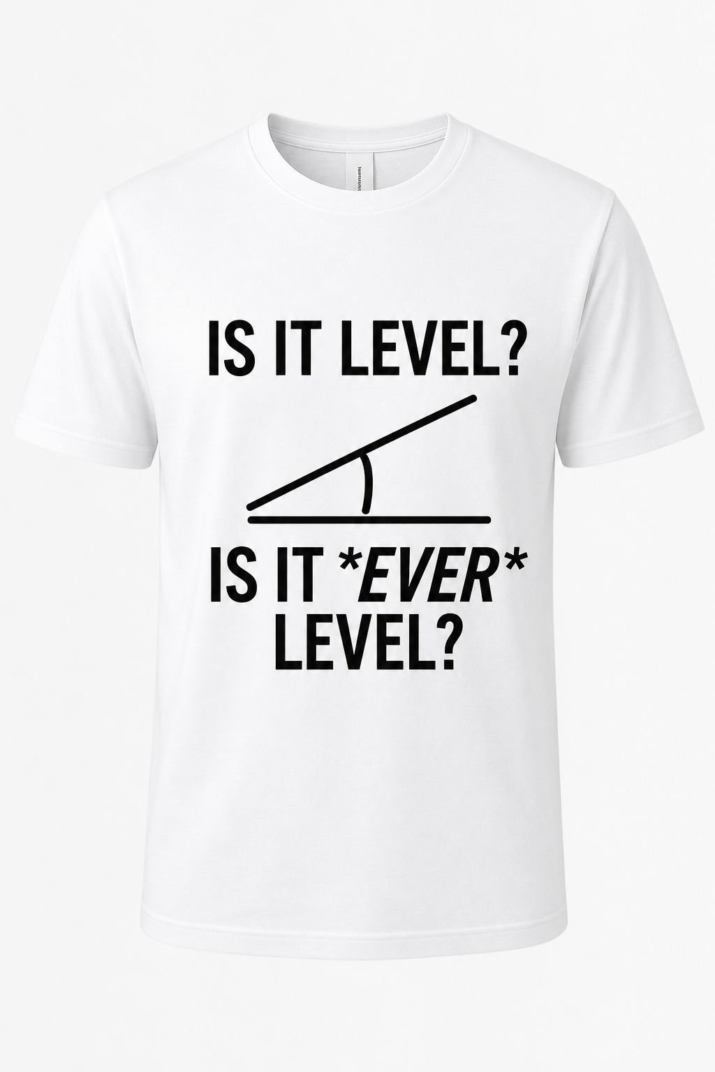 Is It Level? Is It Ever Level?