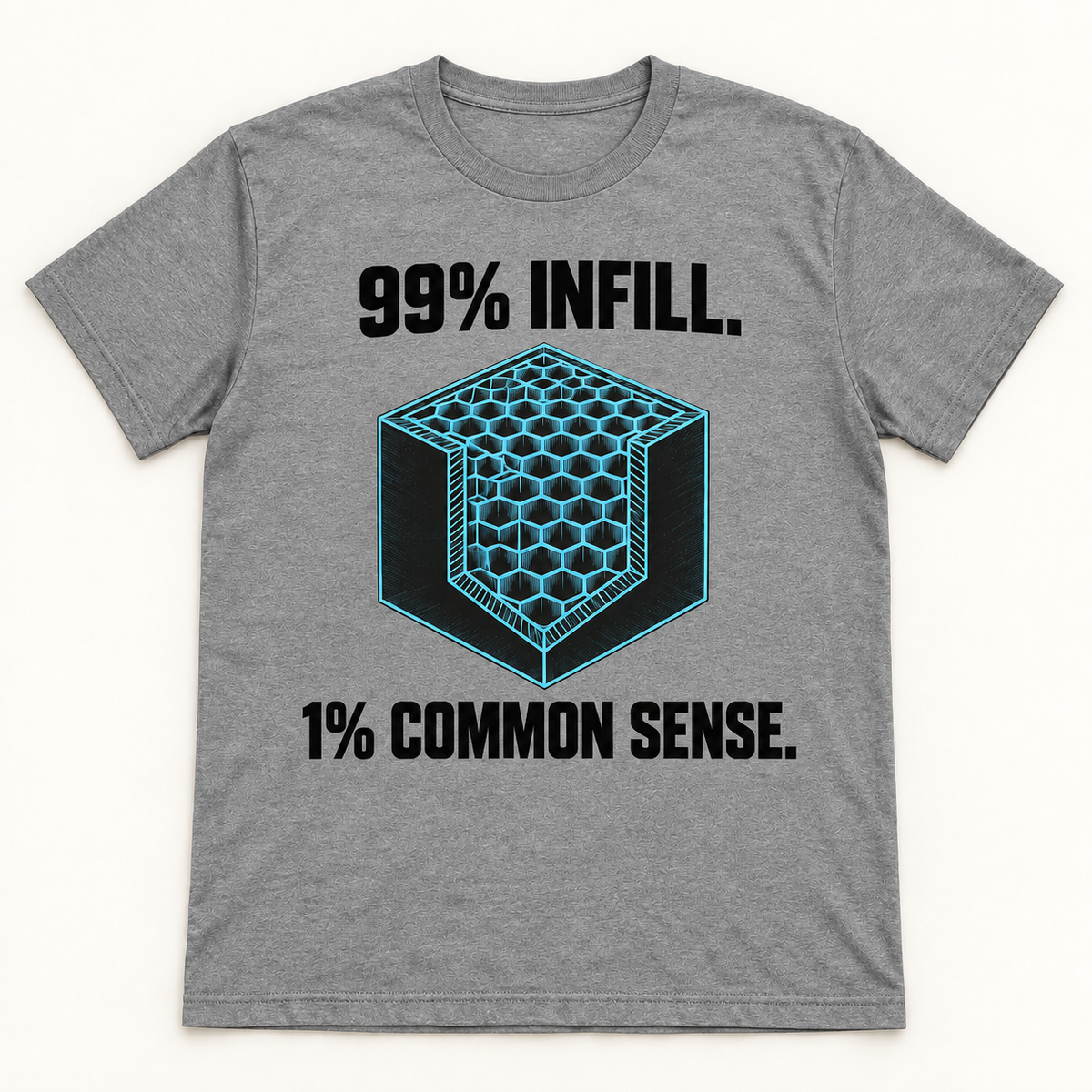 99% Infill. 1% Common Sense.