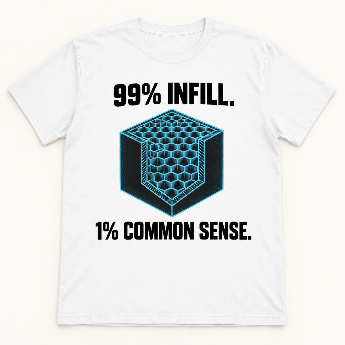 99% Infill. 1% Common Sense.